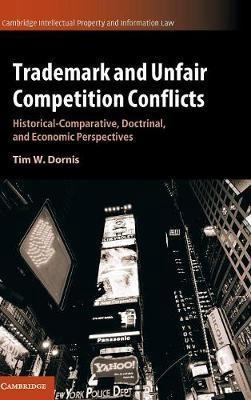 Trademark and Unfair Competition Conflicts "Historical-Comparative, Doctrinal, and Economic Perspectives"