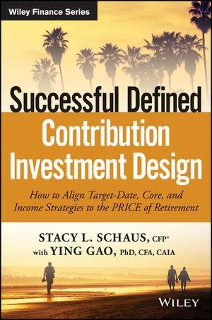 Successful Defined Contribution Investment Design "How to Align Target-Date, Core, and Income Strategies to the PRICE of Retirement"