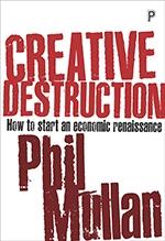 Creative Destruction "How to Start an Economic Renaissance"