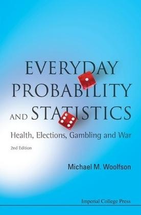 Everyday Probability and Statistics "Health, Elections, Gambling and War"