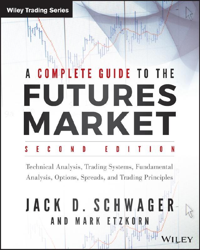 A Complete Guide to the Futures Market  "Technical Analysis, Trading Systems, Fundamental Analysis, Options, Spreads and Trading Principles "