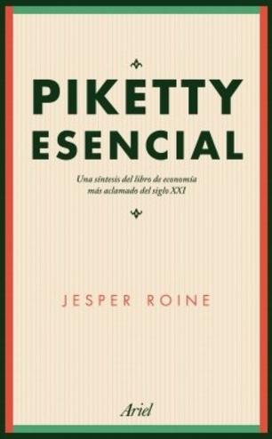 Piketty esencial "Una síntesis del libro de economía más aclamado del siglo XXI"