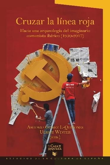 Cruzar la línea roja "Hacia una arqueología del imaginario comunista ibérico (1930-2017)"