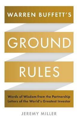 Warren Buffett's Ground Rules "Words of Wisdom from the Partnership Letters of the World's Greatest Investor "