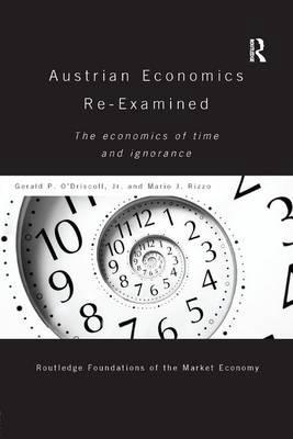 Austrian Economics Re-Examined "The Economics of Time and Ignorance "