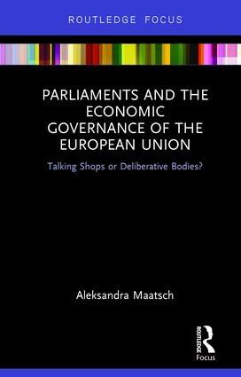Parliaments and the Economic Governance of the European Union "Talking Shops or Deliberative Bodies?"