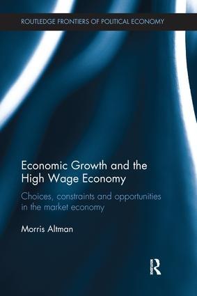 Economic Growth and the High Wage Economy "Choices, Constraints and Opportunities in the Market Economy "