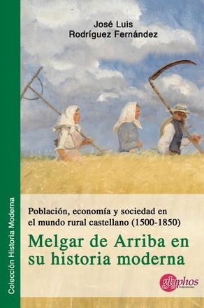 Población, economía y sociedad en el mundo rural castellano (1500-1850) "Melgar de Arriba en su historia moderna"