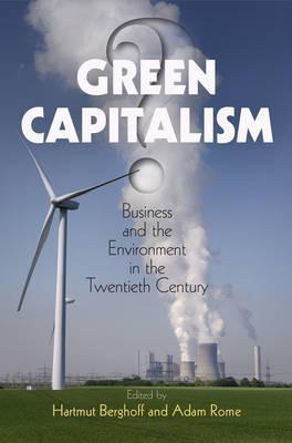 Green Capitalism?  "Business and the Environment in the Twentieth Century"