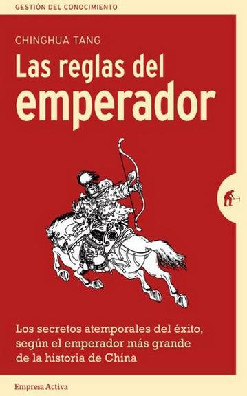 Las reglas del emperador "Los secretos atemporales del exito, según el emperador más grande de la historia de China"