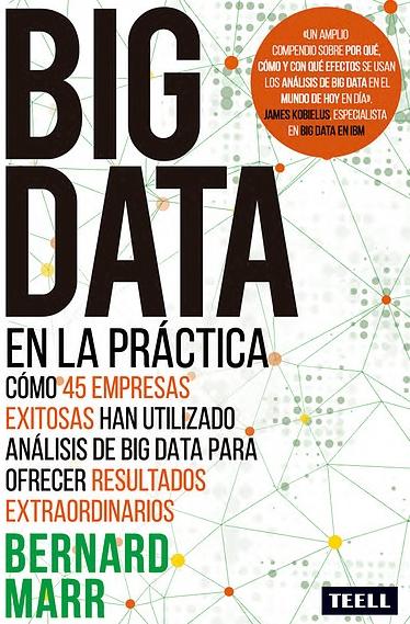 Big data en la práctica "Cómo 45 empresas exitosas han utilizado el análisis de big data para ofrecer resultados extraordinarios"