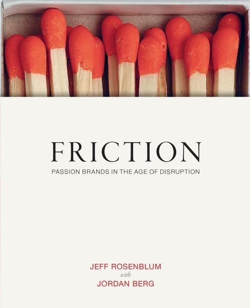 Friction "Passion Brands in the Age of  Distribution "