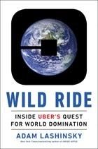 Wild Ride "Inside Uber's Quest for World Domination"