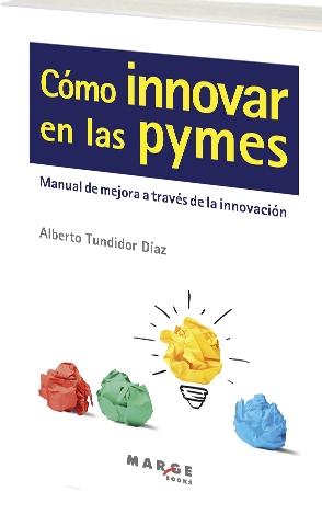 Cómo innovar en las Pymes "Manual de mejora a través de la innovación "