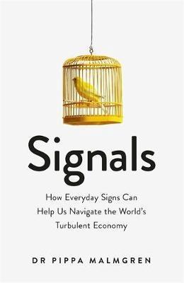 Signals "How Everyday Signs Can Help Us Navigate the World's Turbulent Economy "