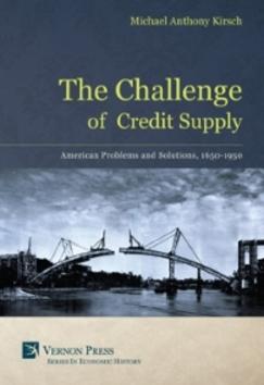The Challenge of Credit Supply  "American Problems and Solutions, 1650-1950"