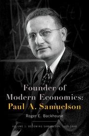 Founder of Modern Economics: Paul A. Samuelson Vol.1 "Becoming Samuelson, 1915-1948"