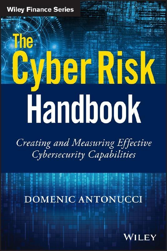 The Cyber Risk Handbook  "Creating and Measuring Effective Cybersecurity Capabilities"