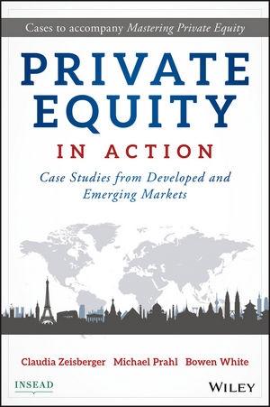 Private Equity in Action "Case Studies from Developed and Emerging Markets"