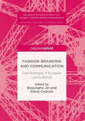 Fashion Branding and Communication "Core Strategies of European Luxury Brands"