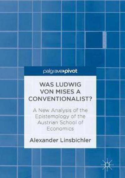 Was Ludwig Von Mises a Conventionalist?  "A New Analysis of the Epistemology of the Austrian School of Economics"