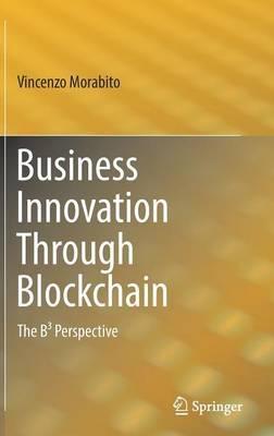 Business Innovation Through Blockchain "The B3 Perspective"