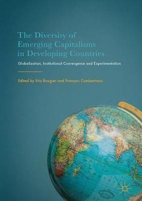 The Diversity of Emerging Capitalisms in Developing Countries "Globalization, Institutional Convergence and Experimentation "