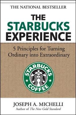 The Starbucks Experience "5 Principles for Turning Ordinary Into Extraordinary"