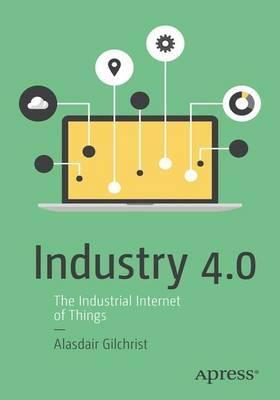 Industry 4.0 "The Industrial Internet of Things"