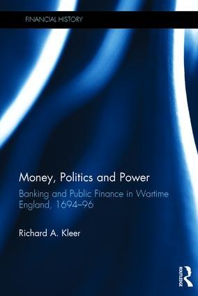 Money, Politics and Power "Banking and Public Finance in Wartime England, 1694-96"