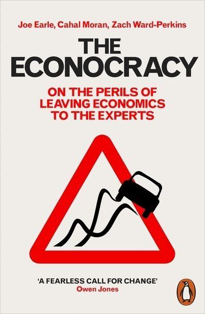 The Econocracy "On the Perils of Leaving Economics to the Experts"
