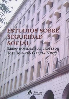 Estudios sobre Seguridad Social  "Libro Homenaje al Profesor Ignacio García Ninet "