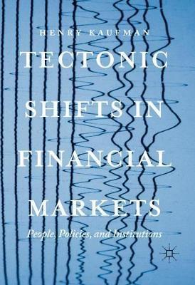 Tectonic Shifts in Financial Markets "People, Policies, and Institutions"