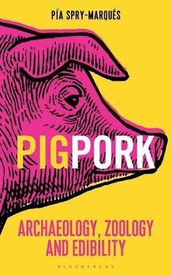 PigPork "Archaeology, Zoology and Edibility "
