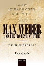 Max Weber and 'The Protestant Ethic' "Twin Histories"