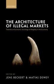 The Architecture of Illegal Markets "Towards an Economic Sociology of Illegality in the Economy"