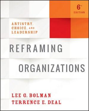 Reframing Organizations "Artistry, Choice, and Leadership"