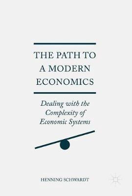 The Path to a Modern Economics " Dealing With the Complexity of Economic Systems "