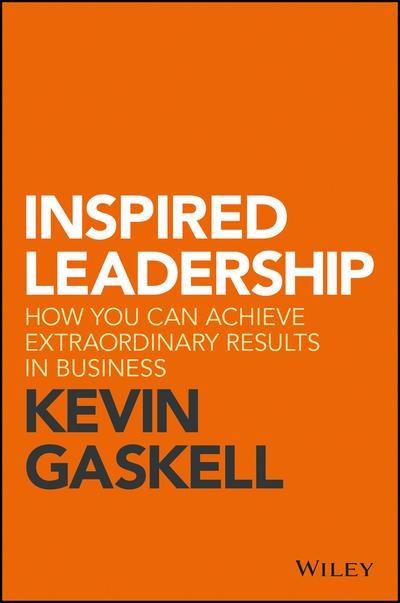Inspired Leadership "How You Can Achieve Extraordinary Results in Business "