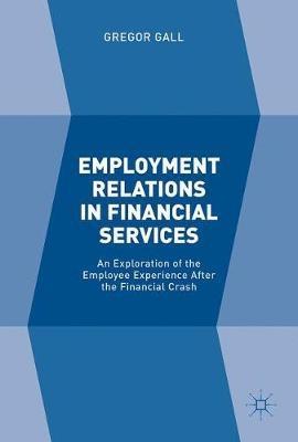 Employment Relations in Financial Services "An Exploration of the Employee Experience After the Financial Crash"