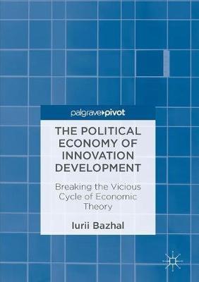 The Political Economy of Innovation Development "Breaking the Vicious Cycle of Economic Theory"