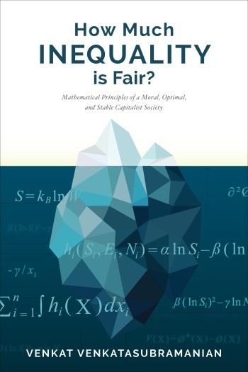 How Much Inequality Is Fair? "Mathematical Principals for a Moral, Stable, and Optimal Capitalist Society "