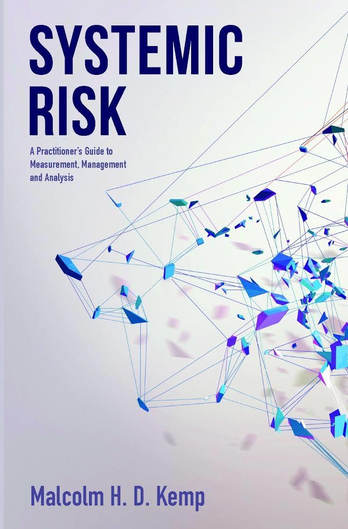 Systemic Risk "A Practitioner's Guide to Measurement, Management and Analysis"