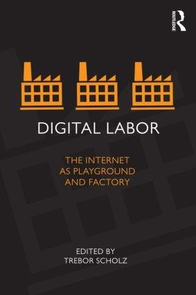 Digital Labor "The Internet as Playground and Factory"