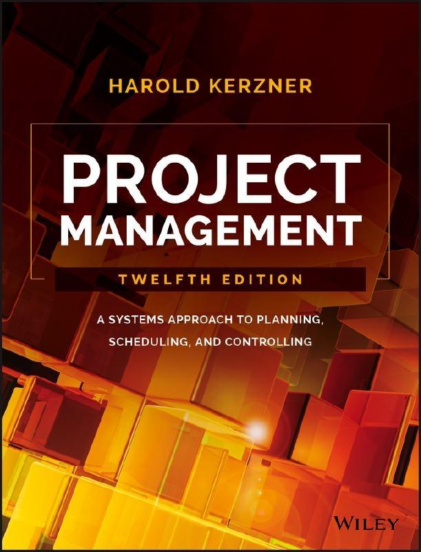 Project Management "A Systems Approach to Planning, Scheduling, and Controlling "