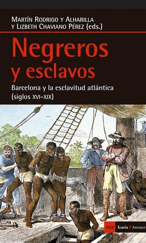 Negreros y esclavos "Barcelona y la esclavitud atlántica (siglos XVI-XIX)"