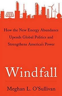 Windfall How the New Energy Abundance Upends Global Politics and Strengthens America's Power