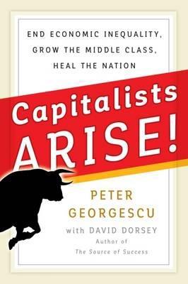 Capitalists, Arise!  "End Economic Inequality, Grow the Middle Class, Heal the Nation "