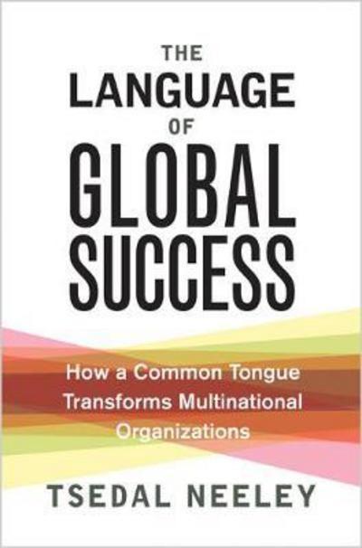The Language of Global Success "How a Common Tongue Transforms Multinational Organizations"