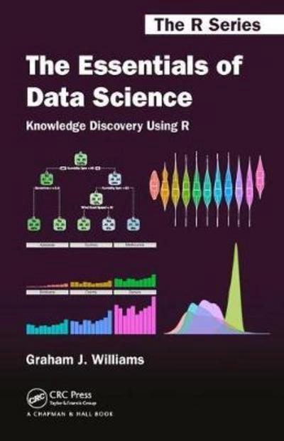 The Essentials of Data Science "Knowledge Discovery Using R"